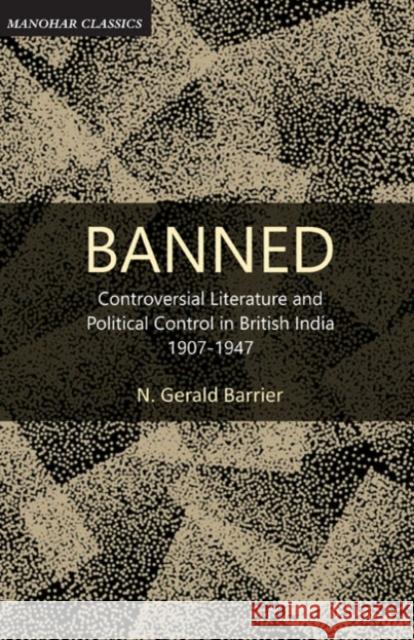 Banned: Controversial literature and political control in British India, 1907-1947 Norman Gerald Barrier 9780826201591