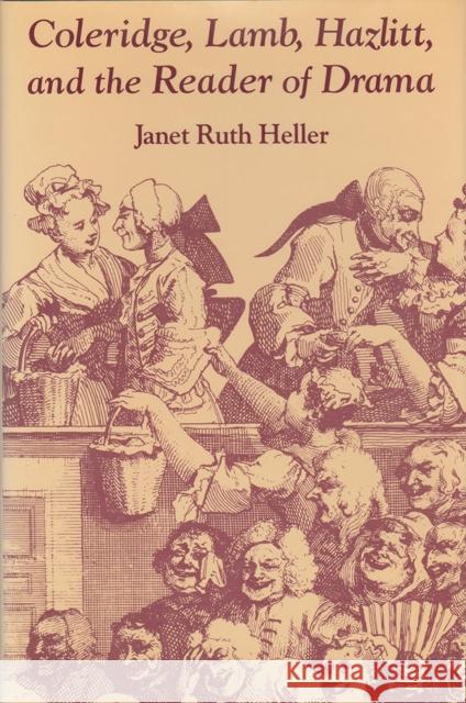 Coleridge, Lamb, Hazlitt, and the Reader of Drama Heller, Janet Ruth 9780826207180 University of Missouri Press