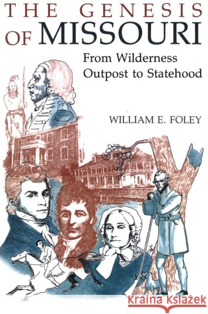 The Genesis of Missouri: From Wilderness Outpost to Statehoodvolume 1 Foley, William E. 9780826207272