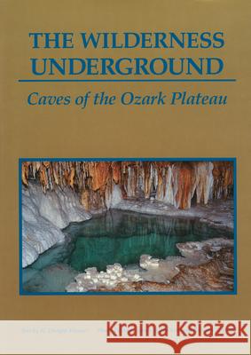 The Wilderness Underground : Caves of the Ozark Plateau H. Dwight Weaver Richard L. Walk James N. Huckins 9780826208118 University of Missouri Press