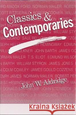 Classics and Contemporaries : Selected Essays, 1968-91 John W. Aldridge Darrell J. Fasching 9780826208224