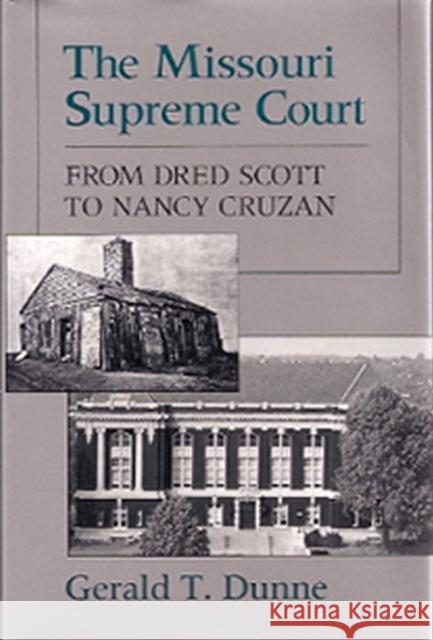 The Missouri Supreme Court: From Dred Scott to Nancy Cruzan Dunne, Gerald T. 9780826208262