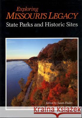 Exploring Missouri's Legacy : State Parks and Historic Sites Susan Flader Oliver Schuchard R. Roger Pryor 9780826208347