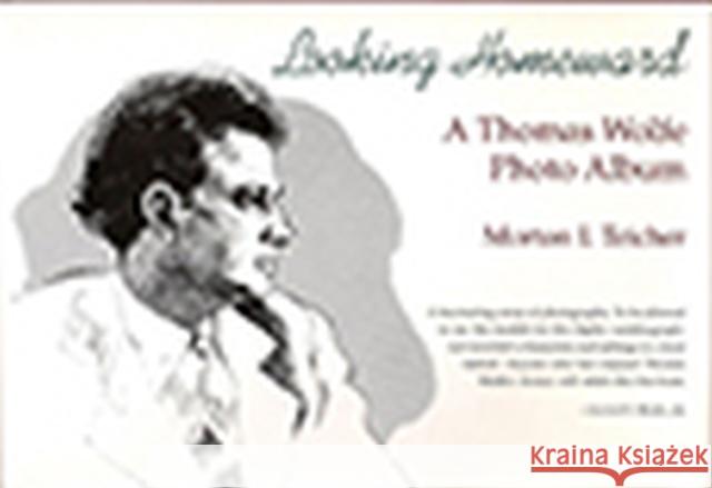 Looking Homeward, 1: A Thomas Wolfe Photo Album Teicher, Morton I. 9780826208934 University of Missouri Press