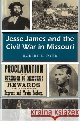 Jesse James and the Civil War in Missouri: Volume 1 Dyer, Robert L. 9780826209597 University of Missouri Press