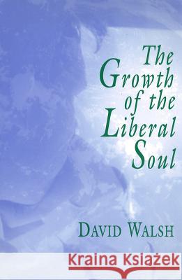 The Growth of the Liberal Soul David Walsh 9780826210821