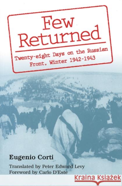 Few Returned, 1: Twenty-Eight Days on the Russian Front, Winter 1942-1943 Corti, Eugenio 9780826211156