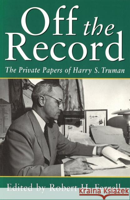 Off the Record, 1: The Private Papers of Harry S. Truman Ferrell, Robert H. 9780826211194 University of Missouri Press