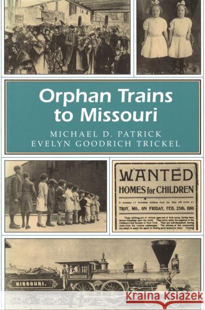 Orphan Trains to Missouri: Volume 1 Patrick, Michael D. 9780826211217 University of Missouri Press