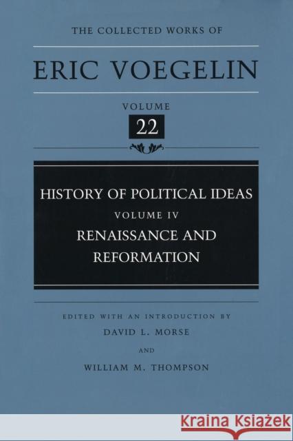 History of Political Ideas, Volume 4 (Cw22): Renaissance and Reformation Volume 22 Voegelin, Eric 9780826211552 University of Missouri Press