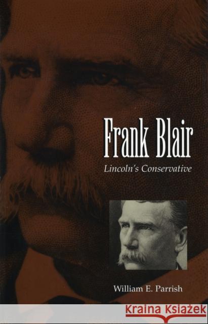 Frank Blair, 1: Lincoln's Conservative Parrish, William E. 9780826211569