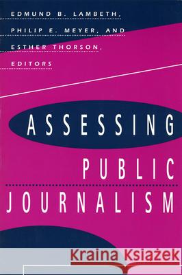 Assessing Public Journalism Edmund B. Lambeth Esther Thorson Philip E. Meyer 9780826211583 University of Missouri Press