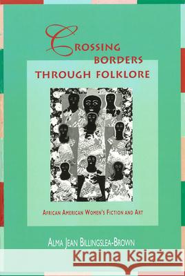 Crossing Borders Through Folklore, 1: African American Women's Fiction and Art Billingslea-Brown, Alma Jean 9780826211996