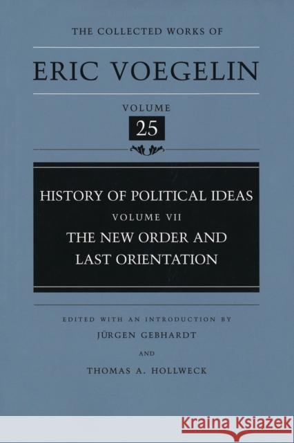 History of Political Ideas, Volume 7 (Cw25): The New Order and Last Orientationvolume 25 Voegelin, Eric 9780826212146 University of Missouri Press