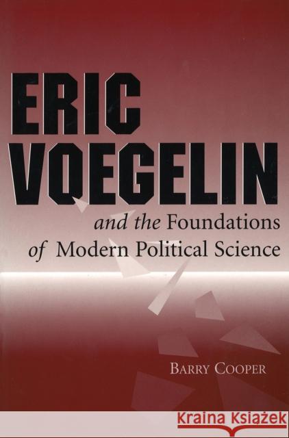 Eric Voegelin and the Foundations of Modern Political Science Barry Cooper 9780826212290 University of Missouri Press