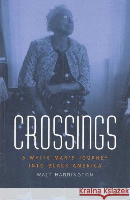 Crossings: A White Man's Journey Into Black America Harrington, Walt 9780826212597