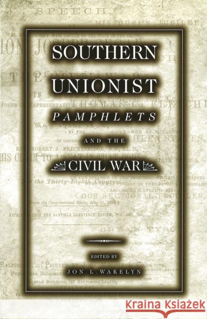 Southern Unionist Pamphlets and the Civil War, 1 Wakelyn, Jon L. 9780826212641
