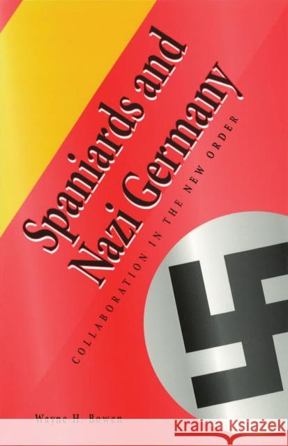 Spaniards and Nazi Germany, 1: Collaboration in the New Order Bowen, Wayne H. 9780826213006 University of Missouri Press