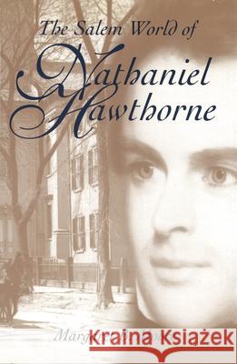 The Salem World of Nathaniel Hawthorne Margaret B. Moore 9780826213310 University of Missouri Press