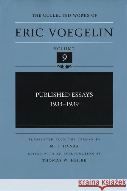 Published Essays, 1934-1939 Eric Voegelin Miroslav J. Hanak Thomas Heilke 9780826213372 University of Missouri Press