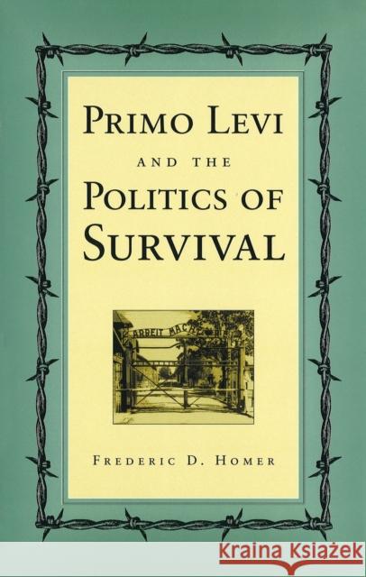 Primo Levi and the Politics of Survival Frederic D. Homer 9780826213389 University of Missouri Press