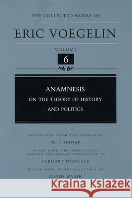 Anamnesis, Volume 6: On the Theory of History and Politics Voegelin, Eric 9780826213501 University of Missouri Press