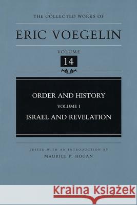 Order and History, Volume 1 (Cw14): Israel and Revelationvolume 14 Voegelin, Eric 9780826213518