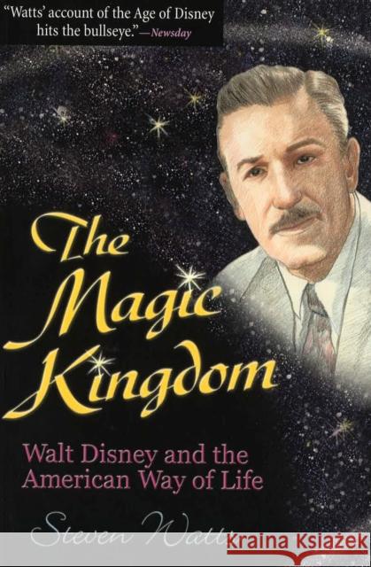 The Magic Kingdom: Walt Disney and the American Way of Life Watts, Steven 9780826213792 University of Missouri Press