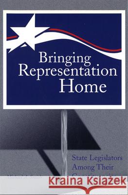 Bringing Representation Home : State Legislators Among Their Constituencies Michael A. Smith 9780826214522 University of Missouri Press