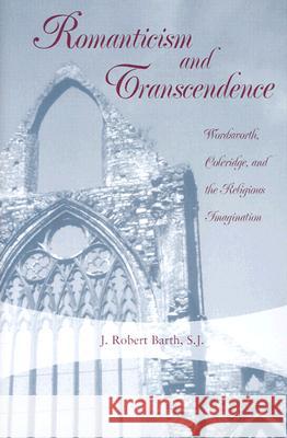 Romanticism and Transcendence : Wordsworth, Coleridge and the Religious Imagination J. Robert Barth 9780826214539 University of Missouri Press