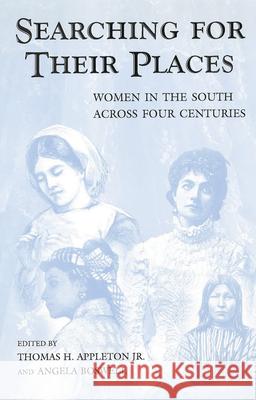 Searching for Their Places : Women in the South Across Four Centuries Thomas H. Appleton Angela Boswell Stephanie Cole 9780826214683 University of Missouri Press