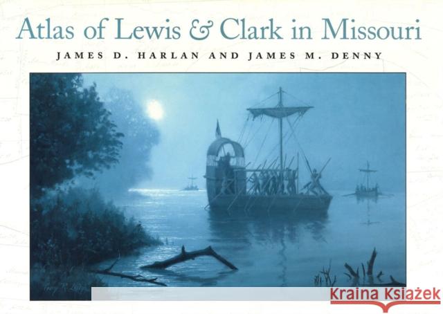Atlas of Lewis and Clark in Missouri, 1 Harlan, James D. 9780826214737 University of Missouri Press
