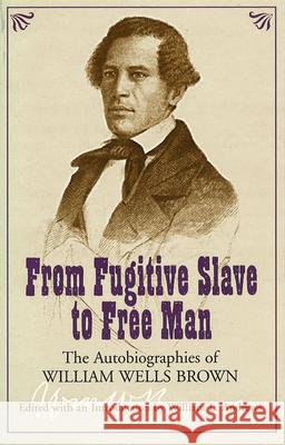 From Fugitive Slave to Free Man: The Autobiographies of William Wells Brown Andrews, William R. 9780826214751 University of Missouri Press