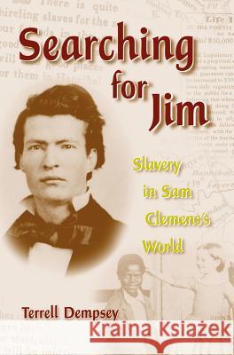 Searching for Jim : Slavery in Sam Clemens's World Terrell Dempsey 9780826214850 University of Missouri Press