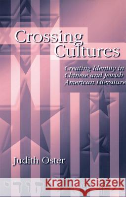 Crossing Cultures : Creating Identity in Chinese and Jewish American Literature Judith Oster 9780826214867 University of Missouri Press