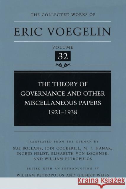 Theory of Governance and Other Miscellaneous Papers, 1921-1938 (Cw32), 32 Voegelin, Eric 9780826214881 University of Missouri Press