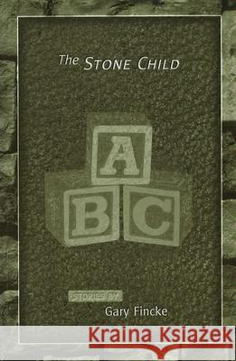 The Stone Child Gary Fincke 9780826214928