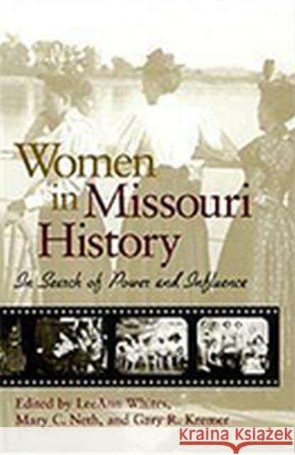 Women in Missouri History, 1: In Search of Power and Influence Whites, Leeann 9780826215260