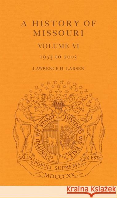 A History of Missouri (V6), 6: Volume VI, 1953 to 2003 Larsen, Lawrence H. 9780826215437