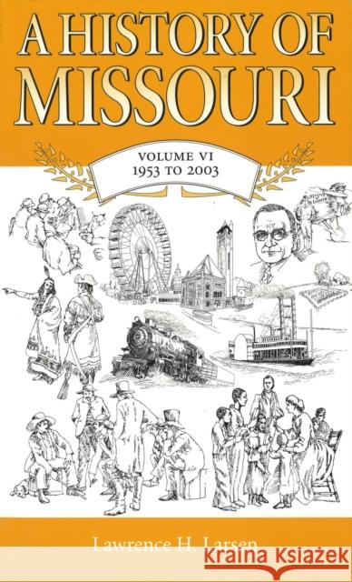 A History of Missouri: Volume VI, 1953 to 2003 Larsen, Lawrence H. 9780826215468