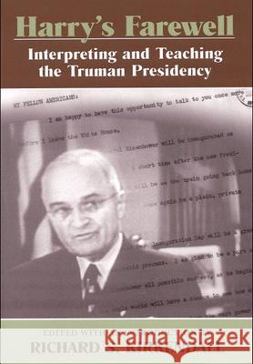 Harry's Farewell : Interpreting and Teaching the Truman Presidency Richard Stewart KirKendall 9780826215529
