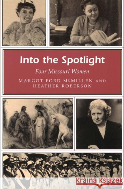 Into the Spotlight: Four Missouri Women McMillen, Margot Ford 9780826215567