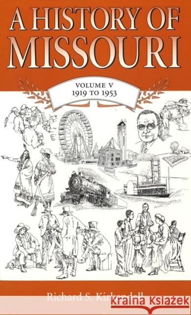 A History of Missouri (V5), 5: Volume V, 1919 to 1953 KirKendall, Richard S. 9780826215604