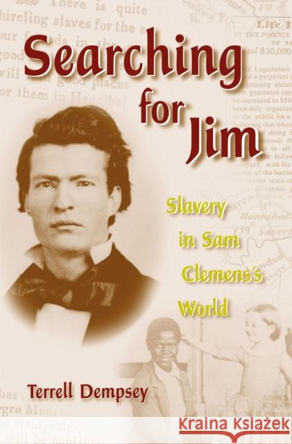 Searching for Jim, 1: Slavery in Sam Clemens's World Dempsey, Terrell 9780826215932 University of Missouri Press