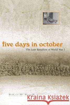 Five Days in October : The Lost Battalion of World War I Robert H. Ferrell 9780826215949