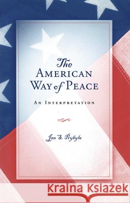 The American Way of Peace Jan S. Prybyla 9780826215956 University of Missouri Press