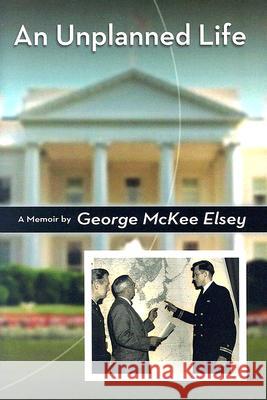 An Unplanned Life George McKee Elsey 9780826216229