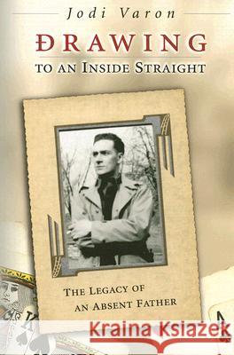 Drawing to an Inside Straight : The Legacy of an Absent Father Jodi Varon 9780826216465