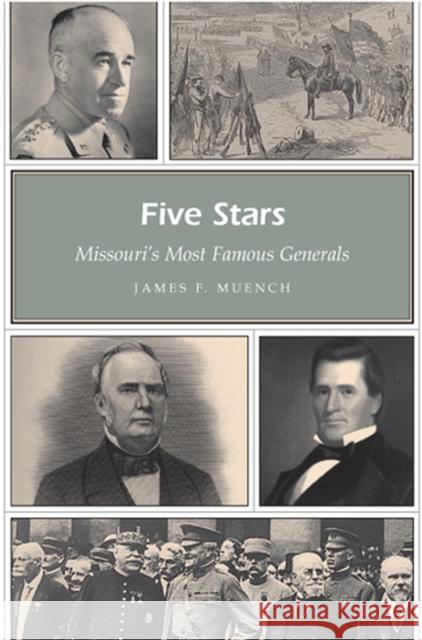 Five Stars: Missouri's Most Famous Generals Muench, James 9780826216564 University of Missouri Press