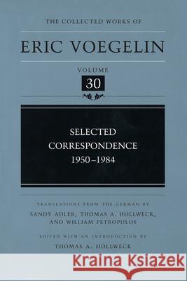 Selected Correspondence, 1950-1984 (Cw30): Volume 30 Voegelin, Eric 9780826216724 University of Missouri Press